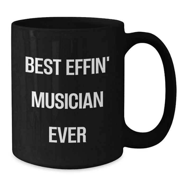 Funny Musician Gifts from Friends for Men - Best Effin' Musician Ever Black Coffee Mug, Christmas Unique Mugs for Music Lovers, 11oz or 15oz Ceramic Mug - Additional