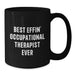 Funny Occupational Therapist Gifts, Black Coffee Mug for Her, Gifts from Friends, Best Effin' Therapist Ever - Additional