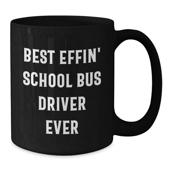 Funny School Bus Driver Gifts for Dad - Best Effin' School Bus Driver Ever Inspirational Quote Black Coffee Mug - Great Gift Ideas for School Bus Driver on Father's Day - Additional