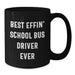 Funny School Bus Driver Gifts for Dad - Best Effin' School Bus Driver Ever Inspirational Quote Black Coffee Mug - Great Gift Ideas for School Bus Driver on Father's Day - Additional