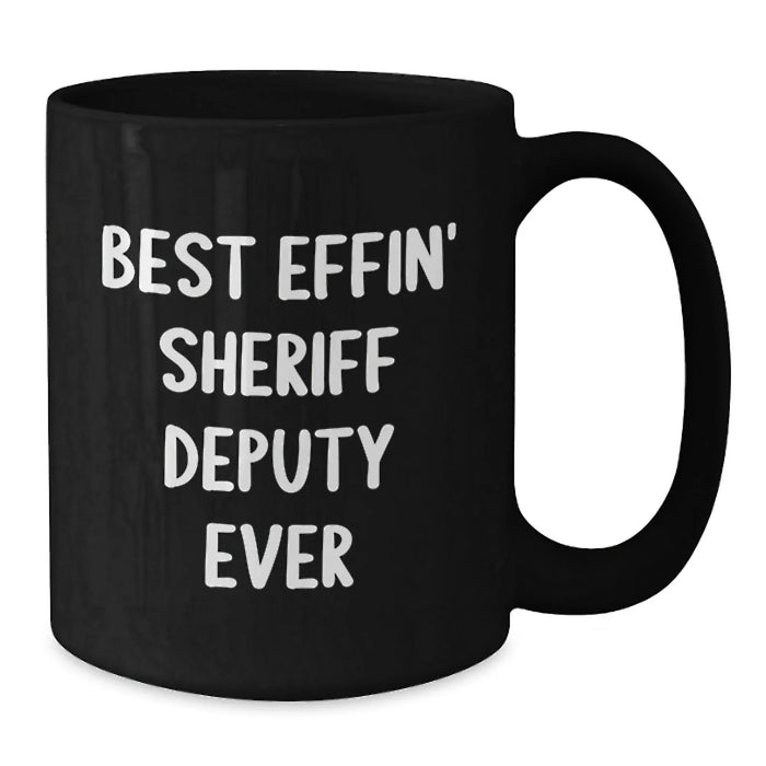 Funny Sheriff Deputy Mug, Best Effin' Sheriff Deputy Ever Quote, Christmas Unique Gifts for Men, Sheriff Deputy Black Coffee Mug from Friends - Additional