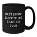 Funny Substitute Teacher Gifts for Men - Best Effin' Substitute Teacher Ever Coffee Mug, Black Birthday Unique Gift from Friends - Additional