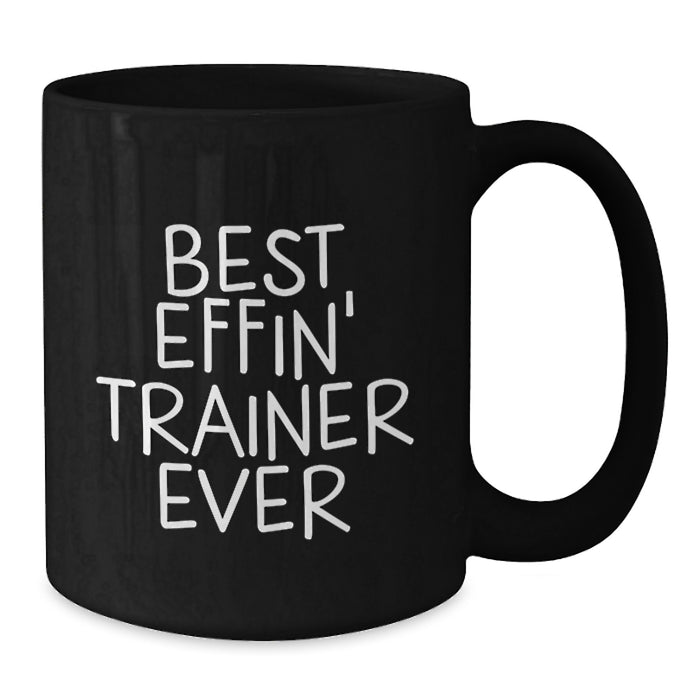 Funny Trainer Gifts from Men, Black Coffee Mug for Best Effin' Trainer Ever Graduation Unique Gifts, Perfect for Women Coworkers Family Friends - Additional