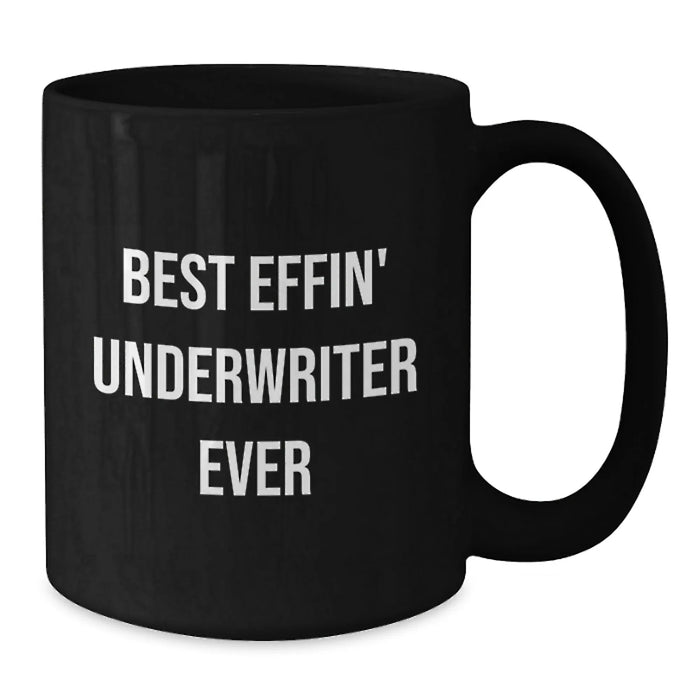 Funny Underwriter Gifts from Men to Women - Best Effin' Underwriter Ever Valentine's Unique Black Coffee Mugs for Underwriter Friends Family - Additional