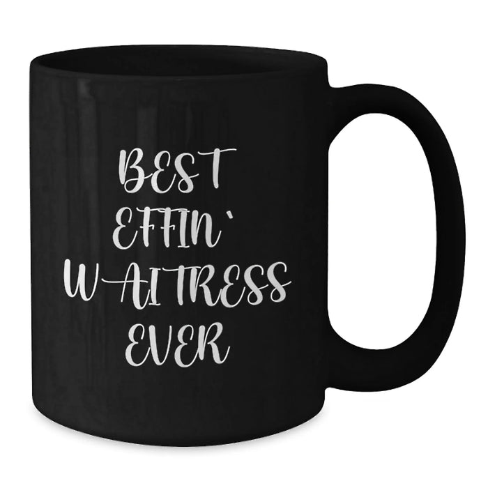 Funny Waitress Birthday Unique Gifts for Her Friends from Men, Unique Black Coffee Mug Quotes Best Effin' Waitress Ever - Additional