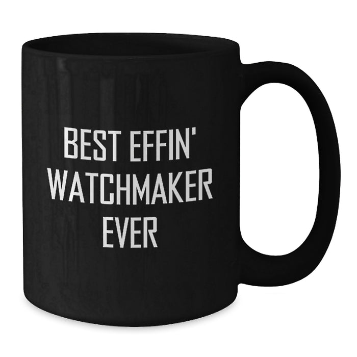Funny Watchmaker Gifts for Watchmaker Dad, Unique Black Coffee Mug for Men, Best Effin' Watchmaker Ever Quote, Gifts from Family - Additional