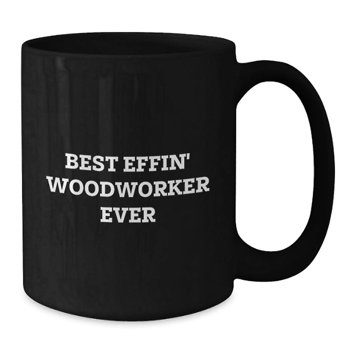Funny Woodworker Gifts from Men for Best Effin' Woodworker Ever Lover Black Coffee Mug Unique Christmas Unique Gifts - Additional