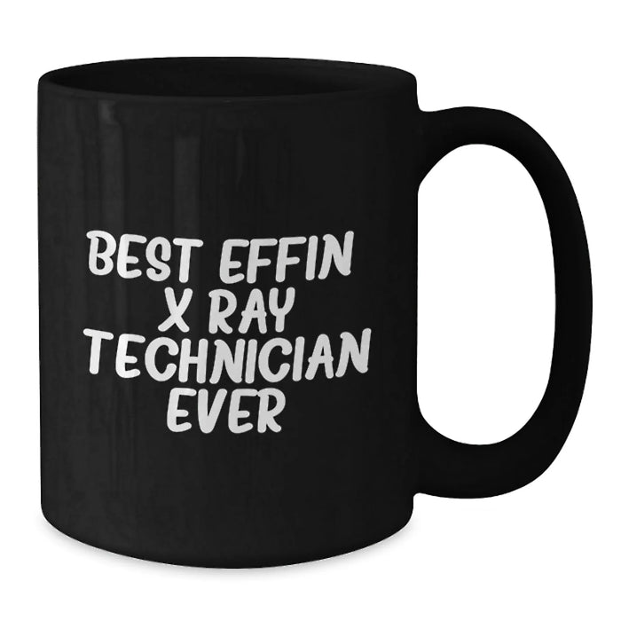 Funny X-Ray Technician Gifts from Friends for X-Ray Technicians - Best Effin' X-ray Technician Ever - Unique Black Coffee Mug for Christmas - Additional