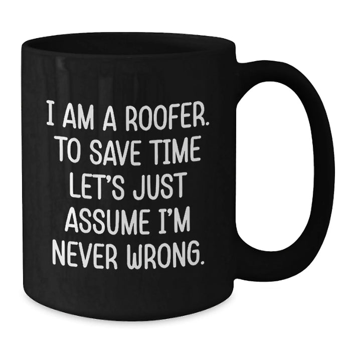 Funny Roofer Gifts for Men, Black Coffee Mug, 'I Am A Roofer To Save Time...' - Additional