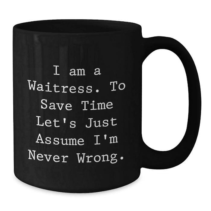 Funny Waitress Birthday Unique Gifts for Friends from Family - I'm Never Wrong Black Coffee Mug - Additional