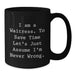Funny Waitress Birthday Unique Gifts for Friends from Family - I'm Never Wrong Black Coffee Mug - Additional