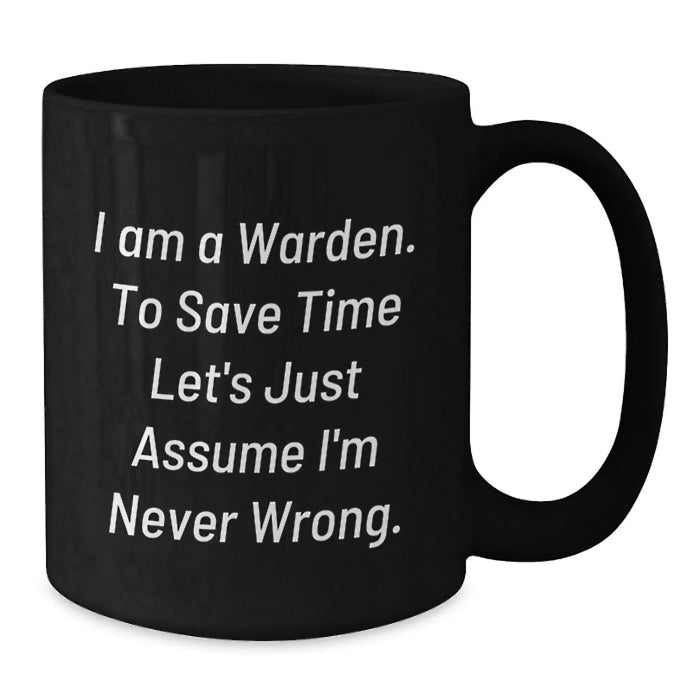Funny Warden Gifts for Men, Unique Birthday Unique Gifts from Friends, Warden Black Coffee Mug, Never Wrong Quote - Additional