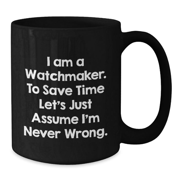 Watchmaker Humor Black Coffee Mugs Funny Gifts from Men Friends to Watchmaker Dad on Father's Day - Additional