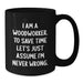 Funny Woodworker Gift for Mom's Special Day Black Coffee Mug - I 'm Never Wrong, Woodworker Humor Mug, Woodworker Enthusiast Mug, Mother's Day Unique Gifts from Family - Additional