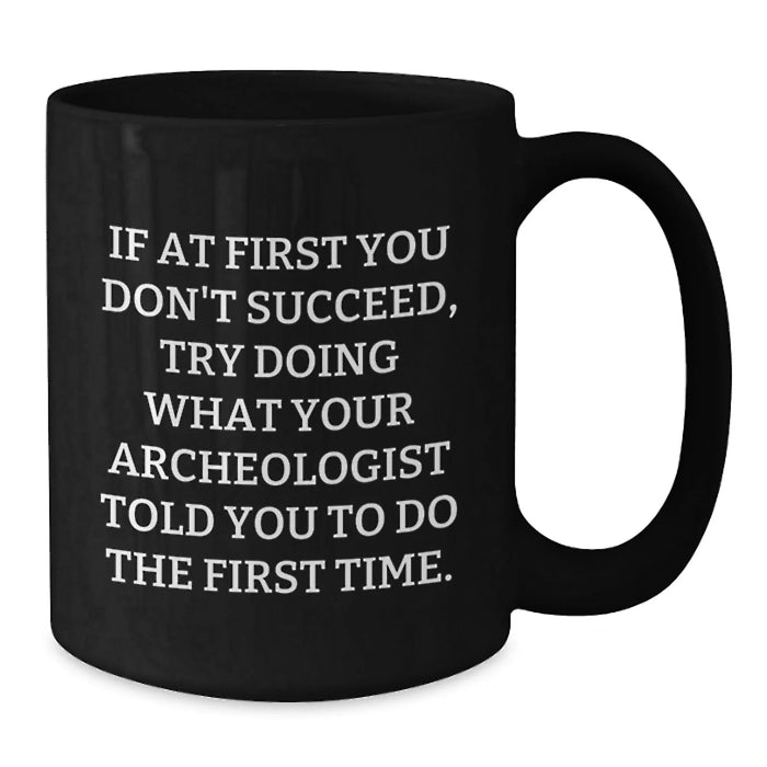 Funny Archeologist Gifts for Birthday - Black Coffee Mug, Archeologist Quote, Unique Birthday Unique Gifts from Friends to Archeologist - Additional