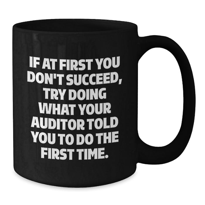 Funny Auditor Gifts from Friends for Graduation - Black Coffee Mug with If At First You Don't Succeed Quote - Additional