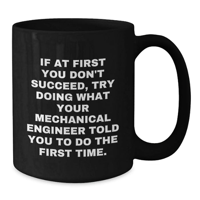 Funny Mechanical Engineer Gift for Him - If At First You Don't Succeed, Try Doing What They Told You Mug, Black Coffee, Birthday - Additional