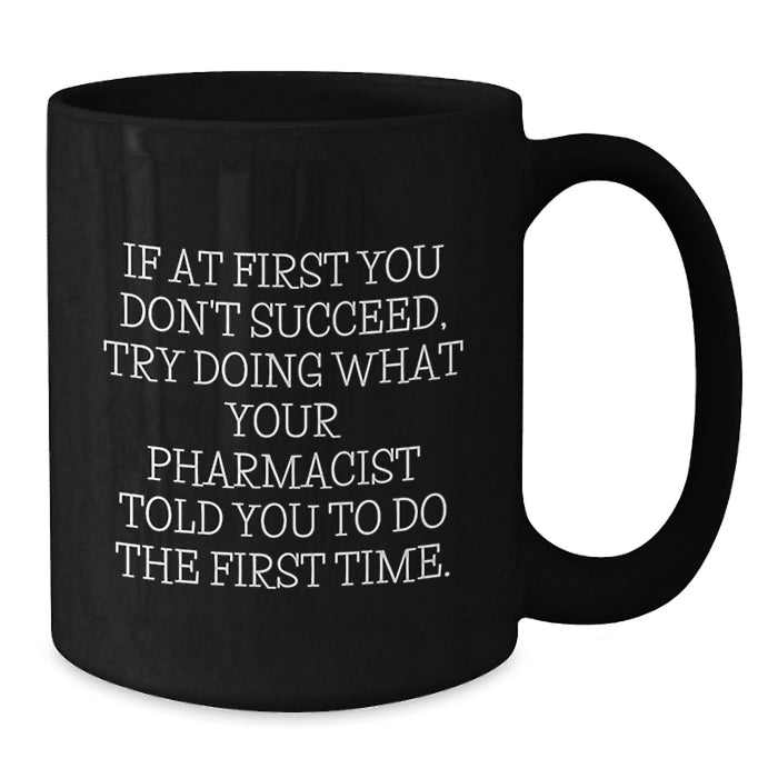 Funny Pharmacist Gifts from Friends for Graduation Unique Black Coffee Mugs with If At First You Don't Succeed Quote - Additional