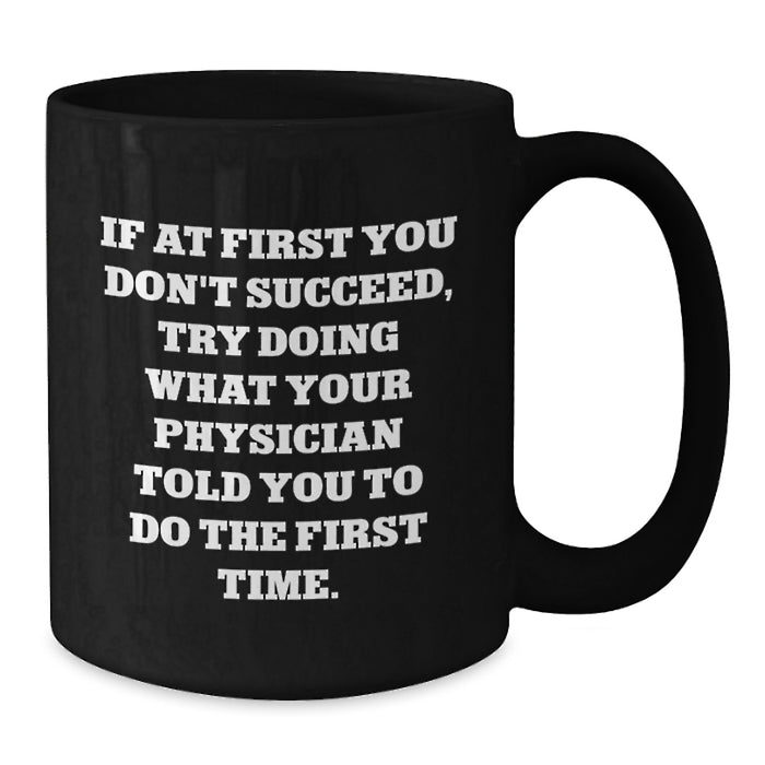 Physician Humor Graduation Unique Gifts from Family, Friends, Coworkers - Funny Quote Black Coffee Mug for Physicians, Men, Women - Additional