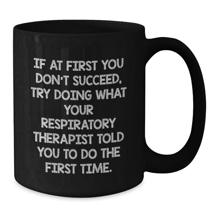 Funny Inspirational Black Coffee Mug for Respiratory Therapist Gifts from Friends and Family for Graduation - Additional