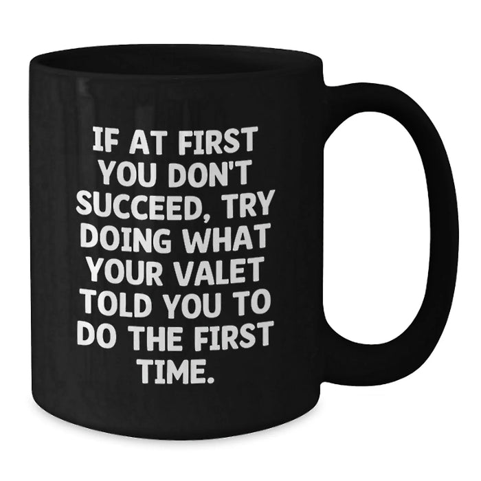 Funny Valet Gifts for Men, Birthday Unique Gifts from Friends, Valet Black Coffee Mug with 'If At First You Don't Succeed, Try Doing What Your Valet Told You To Do The First Time.' Quote - Additional