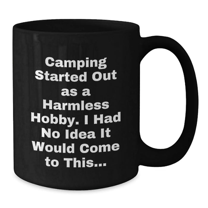 Funny Camping Gifts for Men - Black Coffee Mug from Friends - 'Camping Started Out As A Harmless Hobby...' - Additional