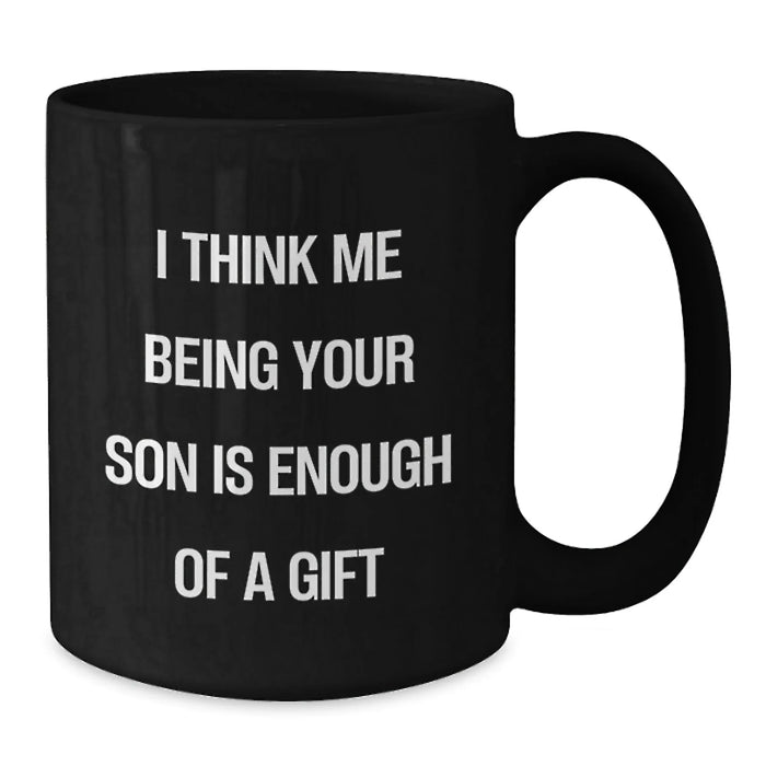 Funny Son Gifts from Dad, Unique Black Coffee Mugs for Him, Christmas Unique Gifts for Son, 'I Think Me Being Your Son Is Enough Of A Gift' Quote Black Coffee Mug, Gifts for Son - Additional