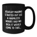 Funny Jewelry Making Gifts for Friends and Family, Black Coffee Mug, 'Jewelry Making Started Out As A Harmless Hobby. I Had No Idea It Would Come To This...' Christmas Unique - Additional