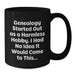 Funny Genealogy Gifts for Her, Genealogy Enthusiast Mug, 'Genealogy Started Out As A Harmless Hobby. I Had No Idea It Would Come To This...', Black Coffee Mug, Gifts from Family to Genealogy Lover - Additional