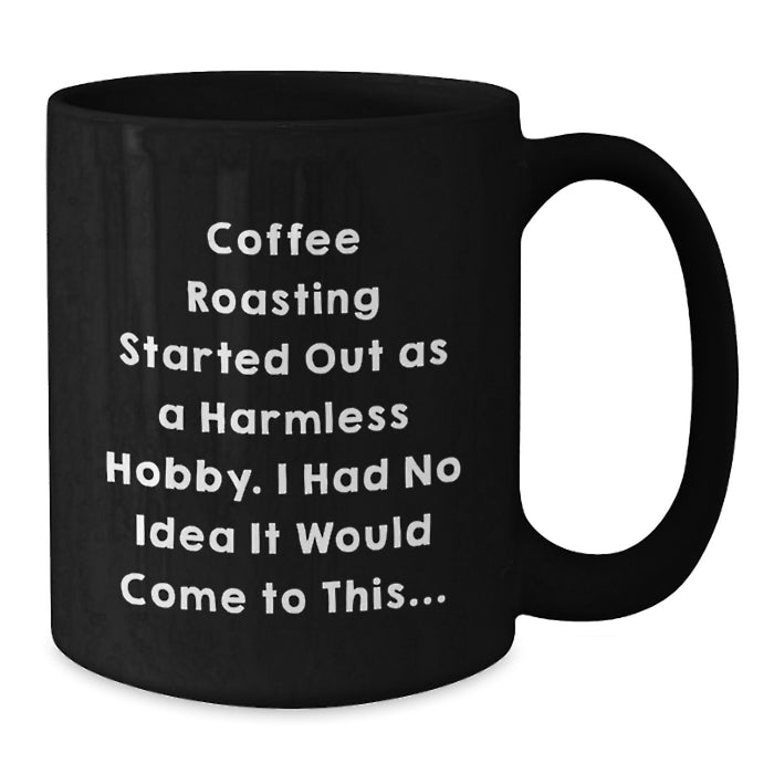 Funny Coffee Roasting Gifts from Friends for Coffee Roasting Lovers - Black Coffee Mug - Graduation Unique Gifts - Additional