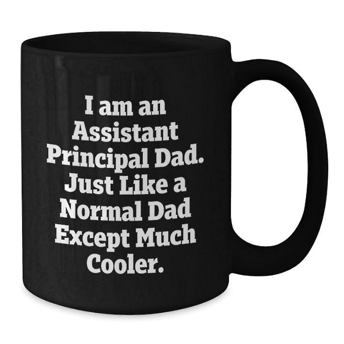 Funny Assistant Principal Gifts for Dad - Black Coffee Mug - I'm a Principal Dad Except Much Cooler - Additional