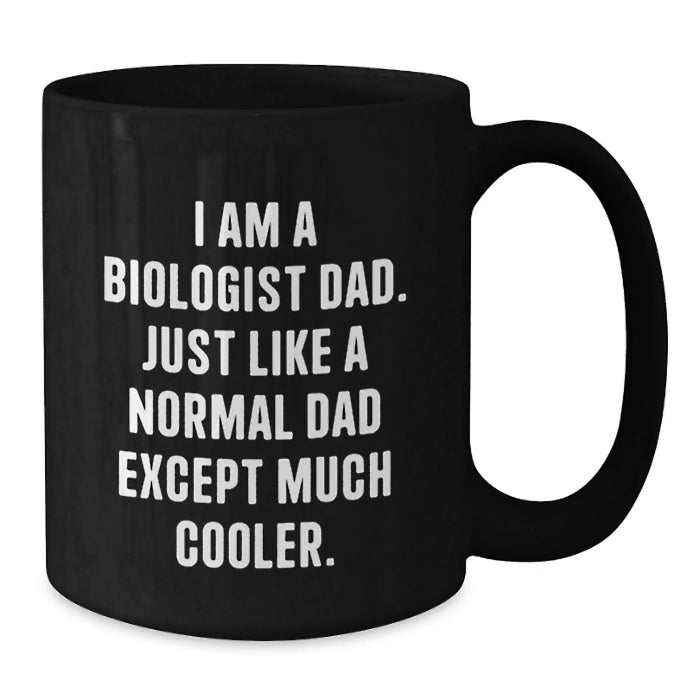 Funny Biologist Gifts for Him, I Am A Biologist Dad, Black Coffee Mug, Unique Christmas Unique Gifts from Dad to Biologist Men - Additional