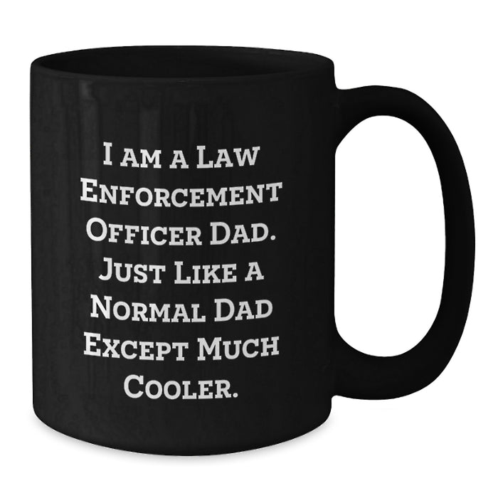 Funny Law Enforcement Officer Gifts for Men, Dad Humor Black Coffee Mug, Graduation Unique Gifts from Family, Customized for Law Enforcement Officer Dads - Additional