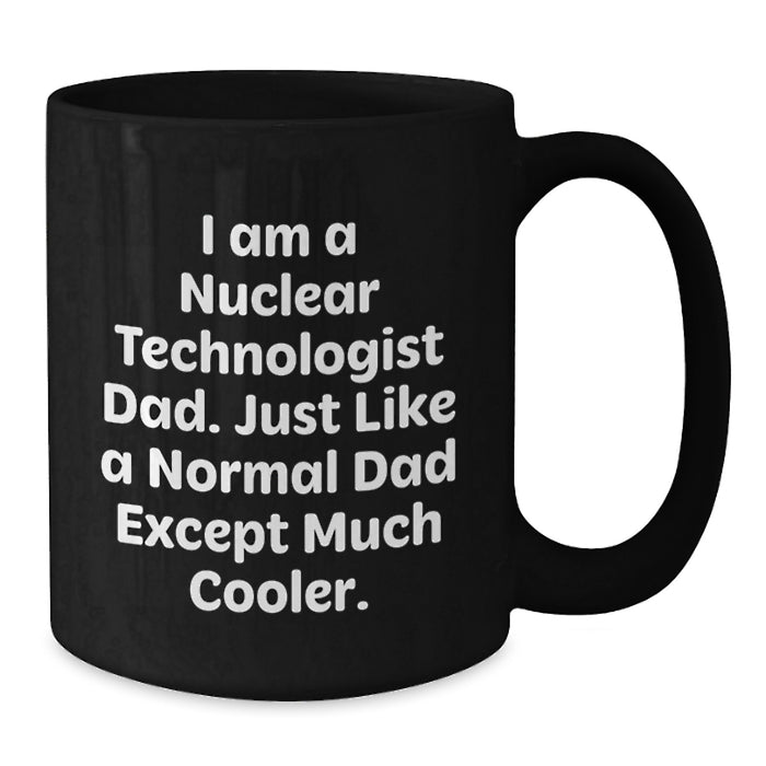 Funny Nuclear Technologist Dad Black Coffee Mug, Ideal Gifts from Mom and Dad for Graduation, Unique Nuclear Technologist Gifts for Him - Additional
