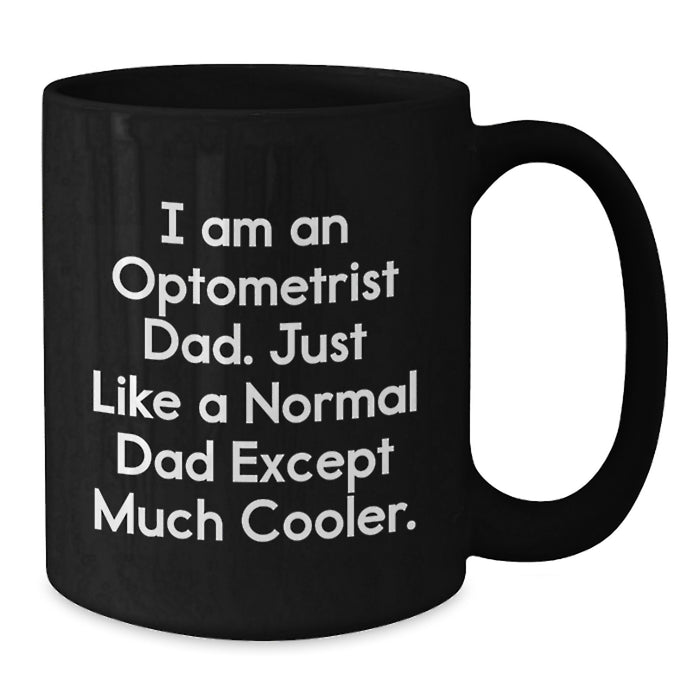 Funny Optometrist Gifts from Family for Graduation Unique Black Coffee Mugs - 'I Am An Optometrist Dad' - Additional