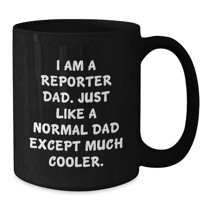 Funny Reporter Dad Gifts from Friends for Graduation Unique Black Coffee Mug, I Am A Reporter Dad, Perfect for Reporter Men - Additional