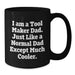 Funny Tool Maker Dad Gifts from Men to Tool Maker, Unique Black Coffee Mug, I Am A Tool Maker Dad Just Like A Normal Dad Except Much Cooler, Graduation Unique Gifts - Additional