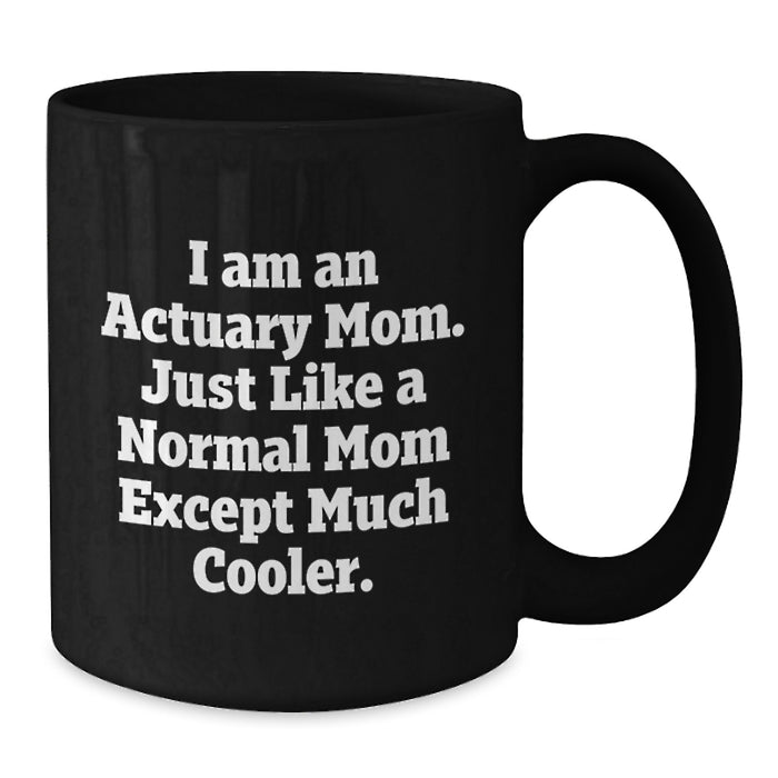 Funny Actuary Mom Black Coffee Mug Gifts for Actuary Friends and Family Graduation Unique Ideas from Mom - Additional