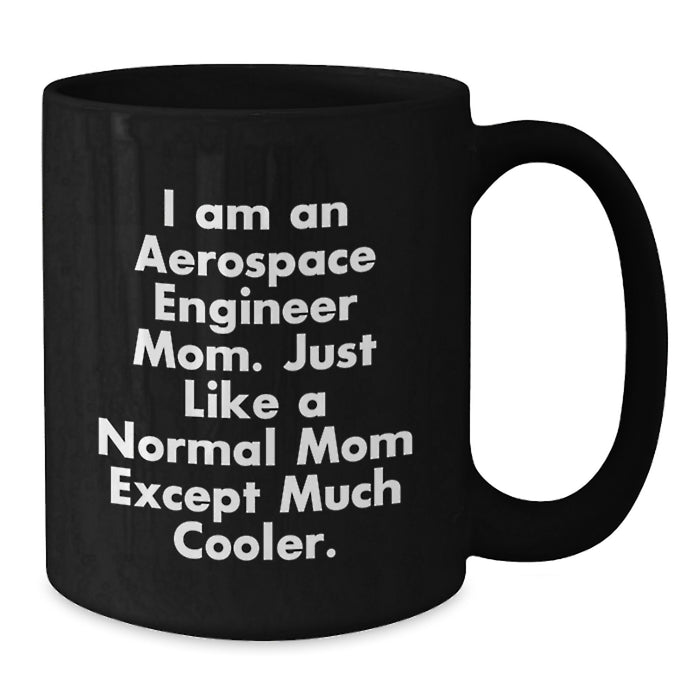 Gifts from Family to Aerospace Engineer Mom Graduation Unique Gifts, Funny Black Coffee Mug with I Am An Aerospace Engineer Mom Quote, 11oz 15oz Ceramic Mug - Additional