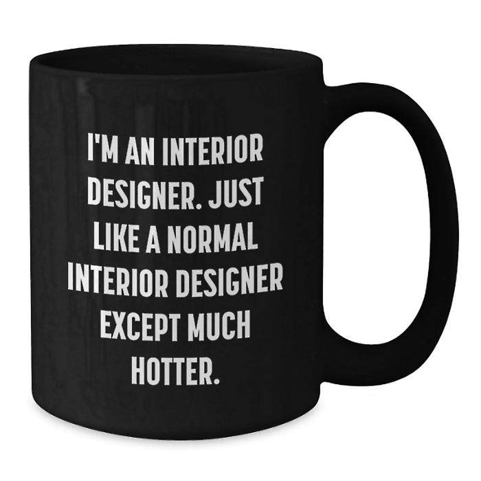 Funny Interior Designer Gifts from Friends for Men - Black Coffee Mug, 'I'm An Interior Designer' - Additional