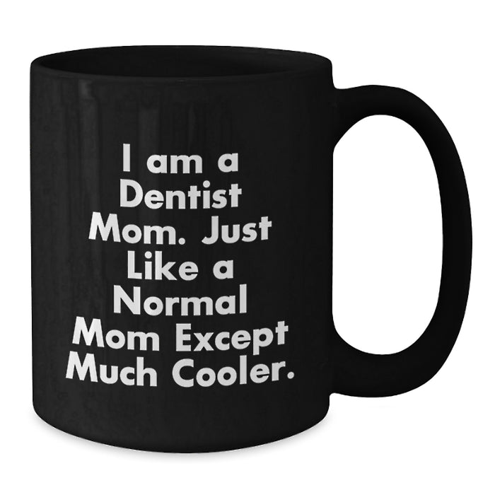 Dentist Mom Humor Funny Graduation Unique Gifts for Men Women Friends Coworkers Family from a Dentist Black Coffee Mug 11oz 15oz Microwave Dishwasher Safe - Additional