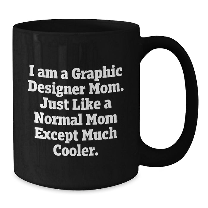 Funny Quote Black Coffee Mug for Graphic Designer Mom, Unique Gifts from Mom to Graphic Designer, Perfect Graduation Gifts for Graphic Designer Friends and Family - Additional