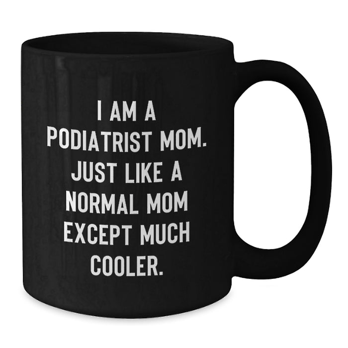 Funny Podiatrist Mom Gifts for Podiatrist Friends and Family from Mom - Black Coffee Mug for Graduation Unique Gifts - Additional