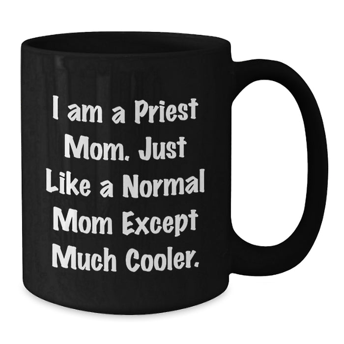 Fun Priest Mom Black Coffee Mugs Gifts for Priest Graduation - Cool Funny Quote - Additional
