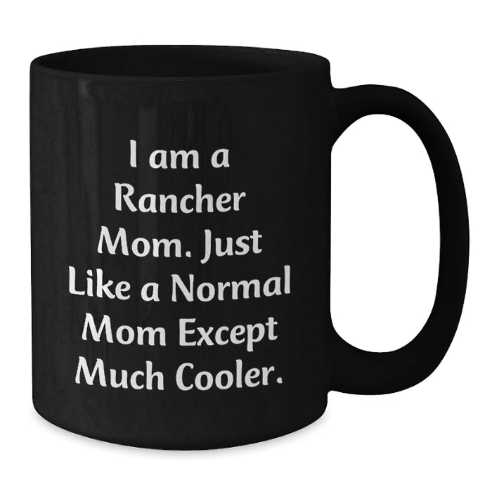 Funny Rancher Black Coffee Mug Gifts from Family to Graduation, Unique Rancher Mom Gifts for Women, I Am A Rancher Mom Except Much Cooler - Additional