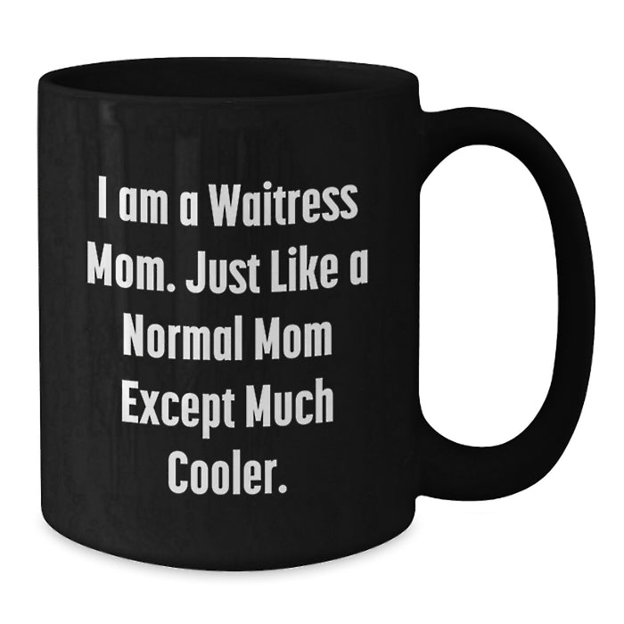 Funny Gifts from Mom to Waitress Graduation Unique Black Coffee Mug - I Am A Waitress Mom Quote - Additional
