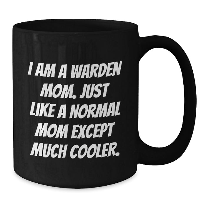 Warden Mom Graduation Unique Gifts for Her, Funny Black Coffee Mug, Quote 'I Am A Warden Mom' - Additional