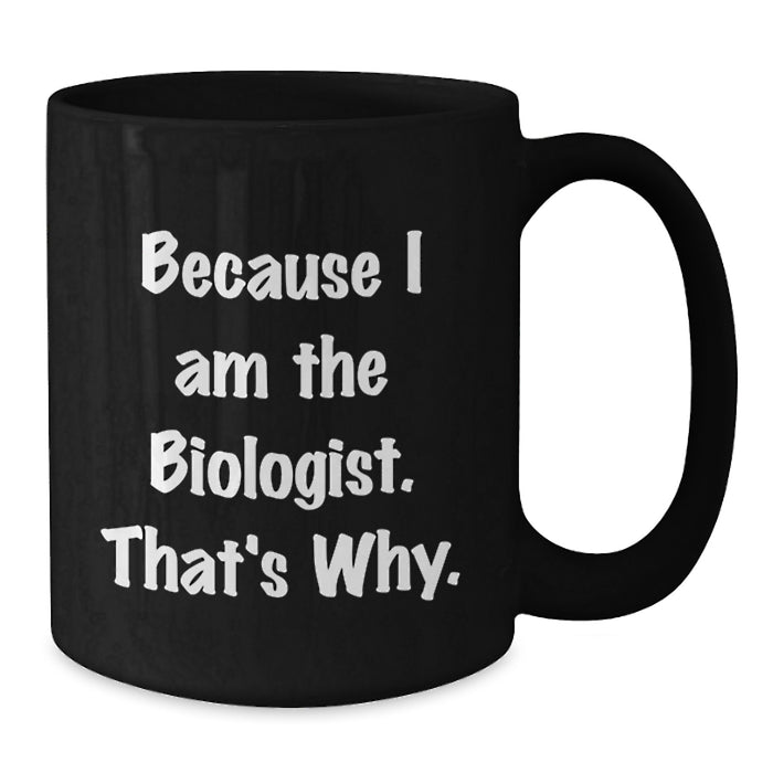 Funny Biologist Black Coffee Mug Gifts for Him Graduation Unique from Mom - Additional