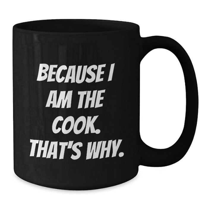 Funny Graduation Gifts from Men for Cooks, Because I Am The Cook. That's Why. Black Coffee Mug - Additional