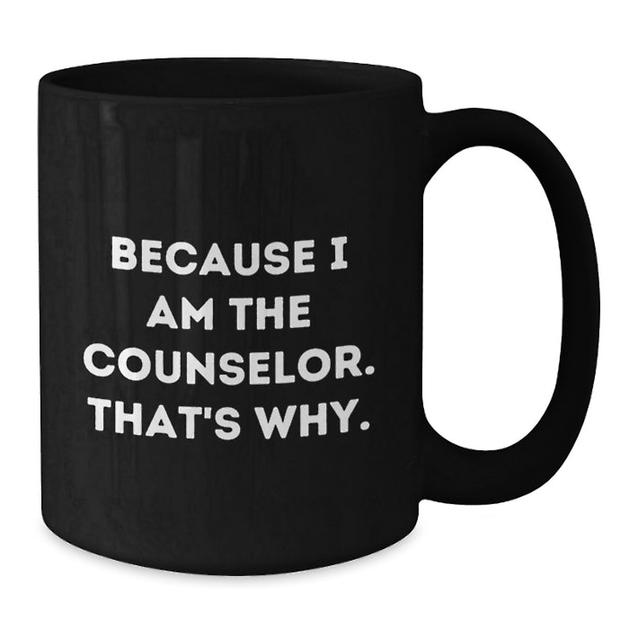 Funny Counselor Gifts for Men, Unique Black Coffee Mug for Graduation, Because I Am The Counselor That's Why Gifts from Friends - Additional